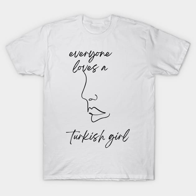 everyone loves a turkish girl T-Shirt by store anibar